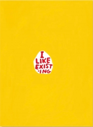 I Like Existing Print by David Shrigley